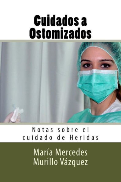 Cuidados A Ostomizados: Notas Sobre El Cuidado De Heridas (Spanish Edition)