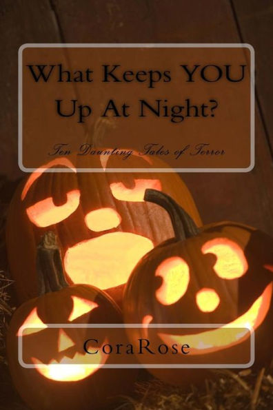 What Keeps You Up At Night?: Ten Daunting Tales Of Terror - 9781537713816