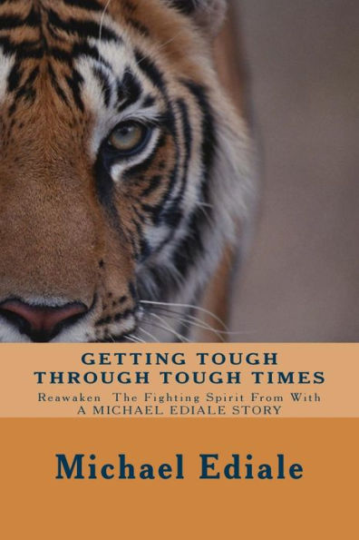 Getting Tough Through Tough Times: Never Give Up, Wake Up And Take Charge Of Your Life