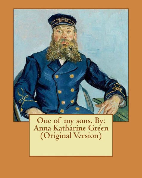 One Of My Sons. By: Anna Katharine Green (Original Version)