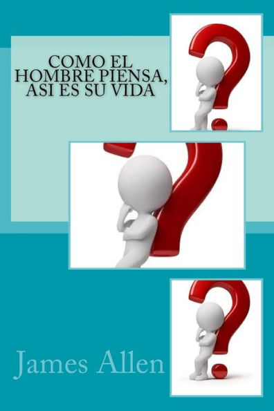 Como El Hombre Piensa, Asi Es Su Vida (Spanish Edition)