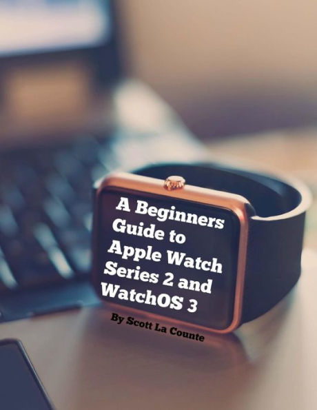 A Beginners Guide To Apple Watch Series 2 And Watchos 3