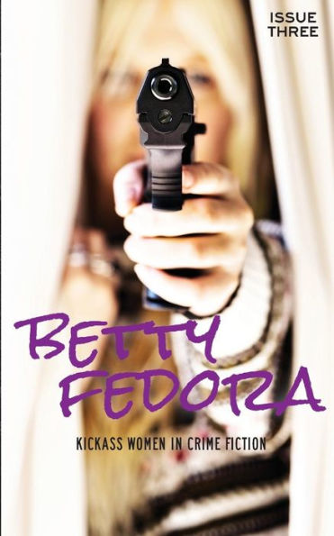 Betty Fedora Issue Three: Kickass Women In Crime Fiction