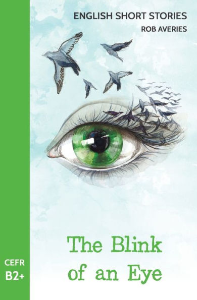 English Short Stories: The Blink Of An Eye (Cefr Level B2+)