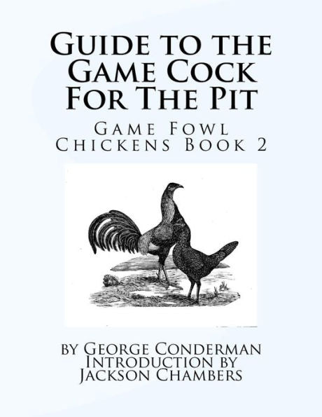 Guide To The Game Cock For The Pit: Game Fowl Chickens Book 2