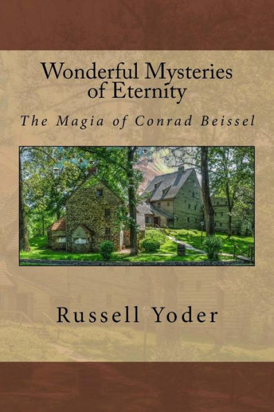 Wonderful Mysteries Of Eternity - The Magia Of Conrad Beissel