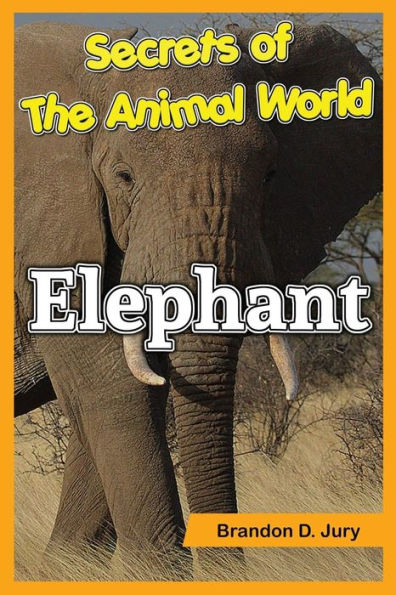 Secrets Of The Animal World Elephant: Children's Animals Books - 9781537788128