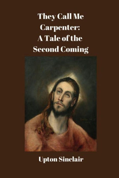 They Call Me Carpenter: A Tale Of The Second Coming: