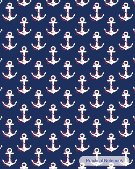 Practical Notebook: Nautical Cover: College Ruled Exercise Book Notebook With 150 Pages For Office, Home And School. Cool Lined Journal Notebook To Write In For Men, Women, Girls, Boys,8X10 Paperback
