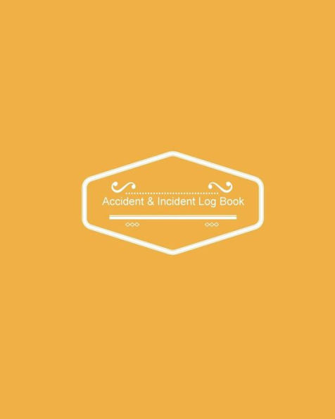Accident & Incident Log Book: Mustard Cover: Record Accidents & Incident In Your Business, Hazzard, Issue Report Log, Company Store Shop Restaurant, Hotel, Home 7 More, Large Journal Notebook 8X10