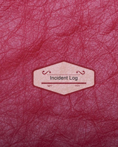 Incident Log: Wine Cover: Record Accidents & Incident In Your Business, Hazzard, Issue Report Log, Company Store Shop Restaurant, Hotel, Home 7 More, Large Journal Notebook 8X10