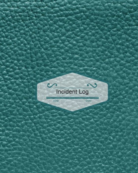 Incident Log: Leather Look Cover: Record Accidents & Incident In Your Business, Hazzard, Issue Report Log, Company Store Shop Restaurant, Hotel, Home 7 More, Large Journal Notebook 8X10