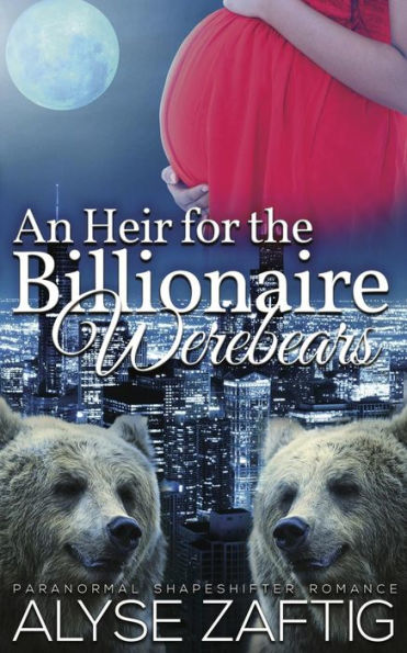 An Heir For The Billionaire Werebears - 9781538018170