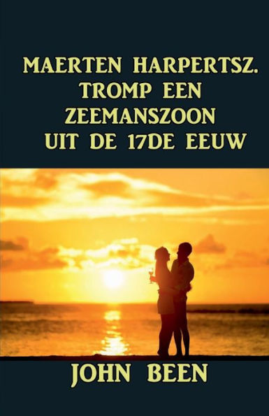 Maerten Harpertsz. Tromp Een Zeemanszoon Uit De 17De Eeuw (Dutch Edition)