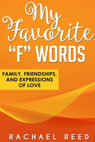 My Favorite F Words: Family, Friends And Expressions Of Love