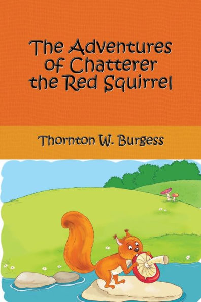 The Adventures Of Chatterer The Red Squirrel - 9781538028131