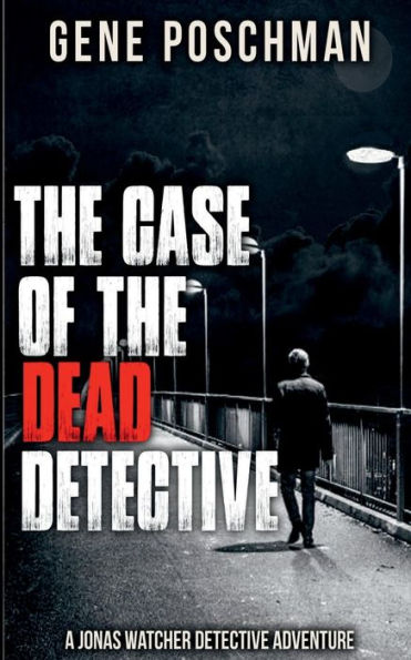 The Case Of The Dead Detective: A Jonas Watcher Detective Adventure