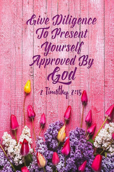 Give Diligence To Present Yourself Approved By God: Bible Verse Quote Cover Composition Notebook Portable