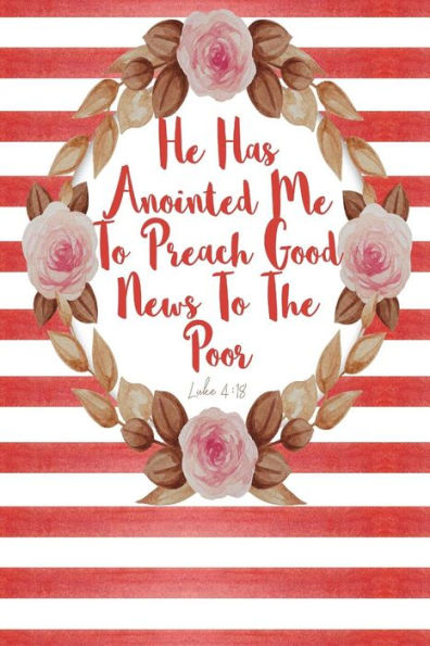 He Has Anointed Me To Preach Good News To The Poor: Bible Verse Quote Cover Composition Notebook Portable