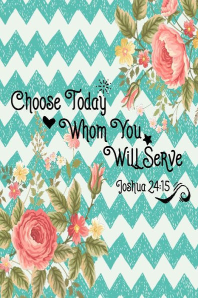 Choose Today Whom You Will Serve: Bible Verse Quote Cover Composition Notebook Portable