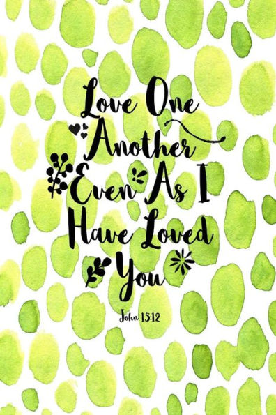 Love One Another, Even As I Have Loved You: Bible Verse Quote Cover Composition Notebook Portable