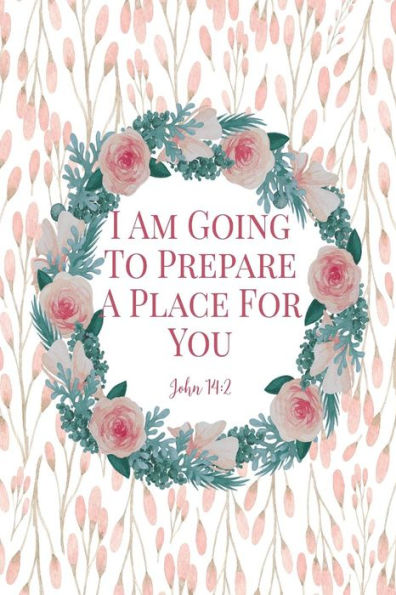 I Am Going To Prepare A Place For You: Bible Verse Quote Cover Composition Notebook Portable