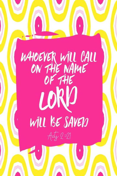 Whoever Will Call On The Name Of The Lord Will Be Saved: Bible Verse Quote Cover Composition Notebook Portable