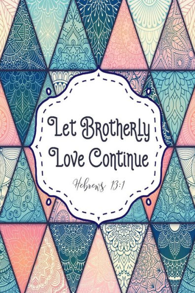 Let Brotherly Love Continue: Bible Verse Quote Cover Composition Notebook Portable