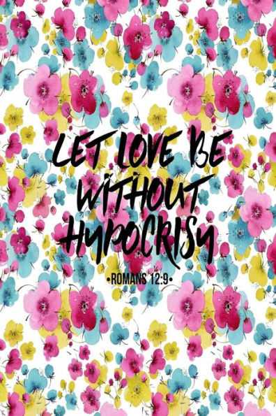 Let Love Be Without Hypocrisy: Bible Verse Quote Cover Composition Notebook Portable
