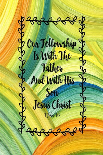 Our Fellowship Is With The Father, And With His Son, Jesus Christ: Bible Verse Quote Cover Composition Notebook Portable