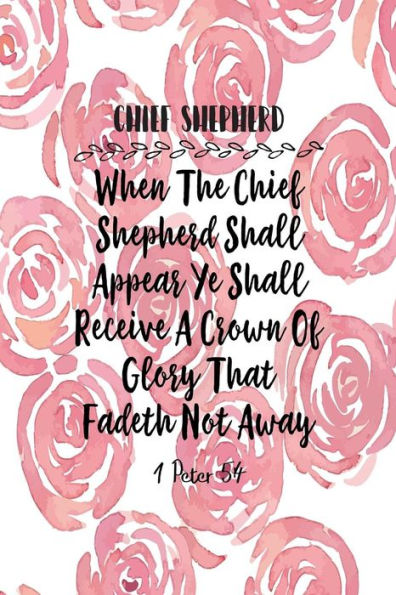 When The Chief Shepherd Shall Appear, Ye Shall Receive A Crown Of Glory That Fadeth Not Away: Names Of Jesus Bible Verse Quote Cover Composition Notebook Portable
