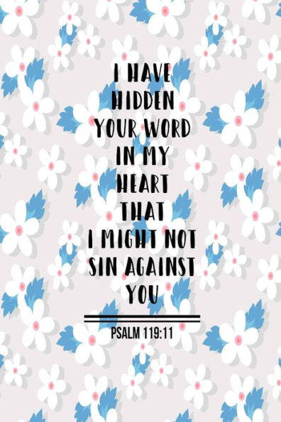 I Have Hidden Your Word In My Heart, That I Might Not Sin Against You: Bible Verse Quote Cover Composition Notebook Portable