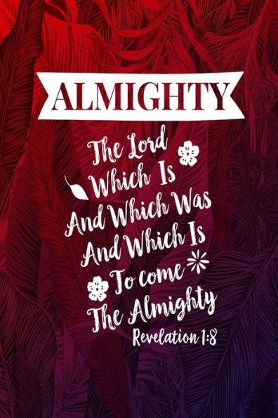 The Lord, Which Is, And Which Was, And Which Is To Come, The Almighty.: Names Of Jesus Bible Verse Quote Cover Composition Notebook Portable