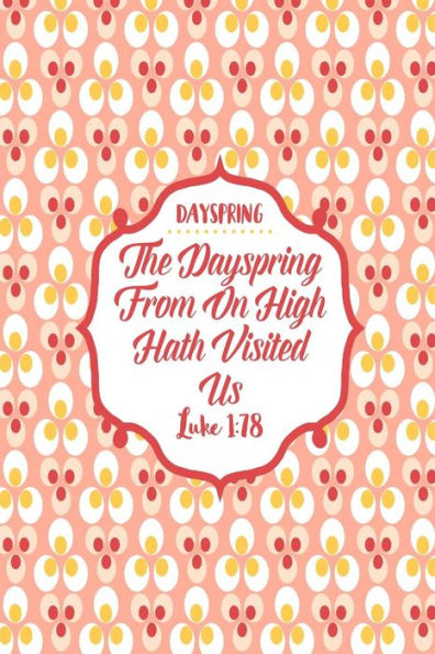 The Dayspring From On High Hath Visited Us: Names Of Jesus Bible Verse Quote Cover Composition Notebook Portable