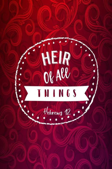 Heir Of All Things: Names Of Jesus Bible Verse Quote Cover Composition Notebook Portable