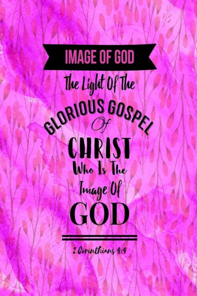 The Light Of The Glorious Gospel Of Christ, Who Is The Image Of God.: Names Of Jesus Bible Verse Quote Cover Composition Notebook Portable - 9781538042113