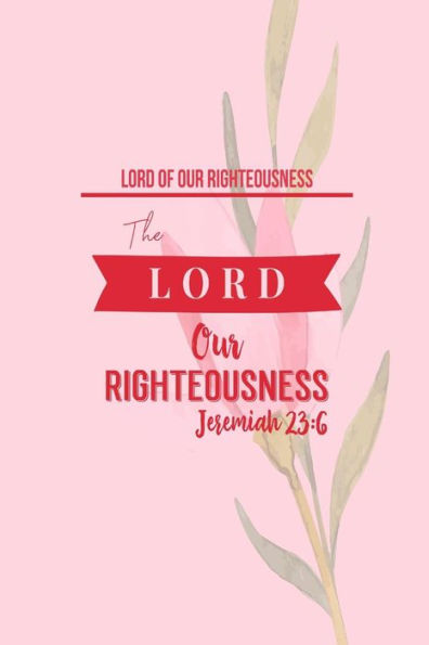 The Lord Our Righteousness: Names Of Jesus Bible Verse Quote Cover Composition Notebook Portable