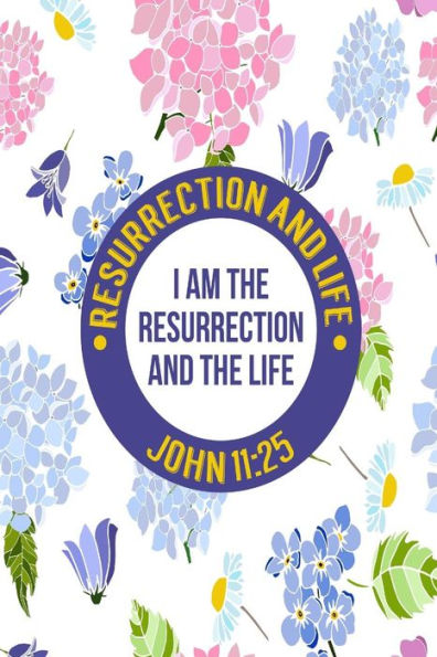 I Am The Resurrection, And The Life: Names Of Jesus Bible Verse Quote Cover Composition Notebook Portable