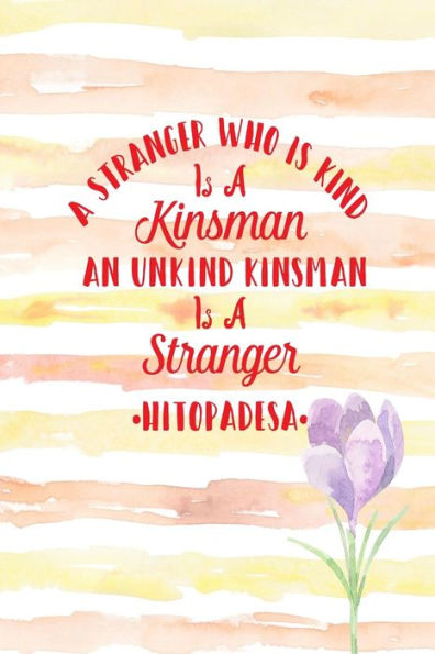 A Stranger Who Is Kind Is A Kinsman; An Unkind Kinsman Is A Stranger: Blank Lined Journal Pages Portable