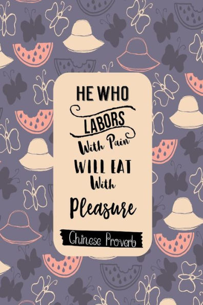 He Who Labors With Pain Will Eat With Pleasure: Book With Blank Lined Empty Pages Portable