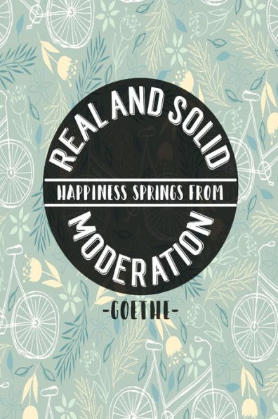 Real And Solid Happiness Springs From Moderation: Blank Lined Daily Journal Logbook Portable