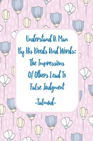 Understand A Man By His Deeds And Words; The Impressions Of Others Lead To False Judgment: Blank Lined Journal Notebook Diary Portable