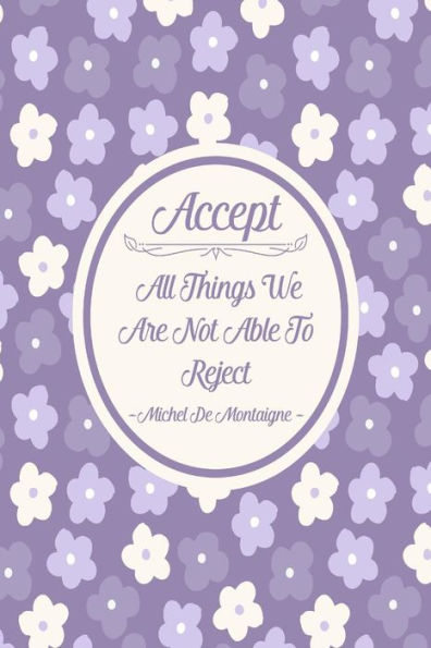 Accept All Things We Are Not Able To Reject: Blank Lined Book To Write In Portable
