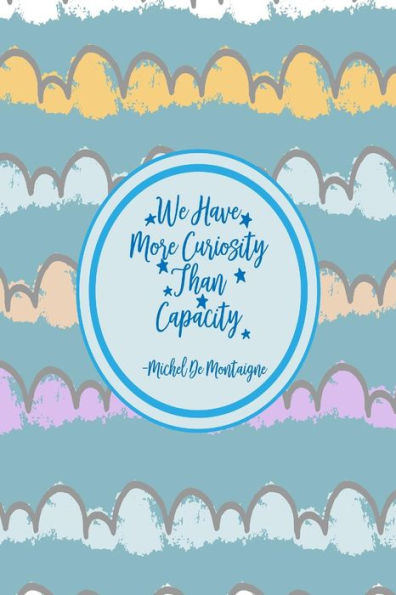 We Have More Curiosity Than Capacity: Blank Lined Paper Books Portable