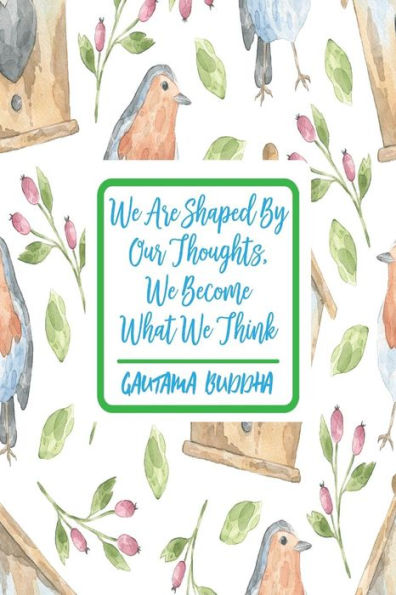 We Are Shaped By Our Thoughts, We Become What We Think: Book With Blank Lined Pages Portable