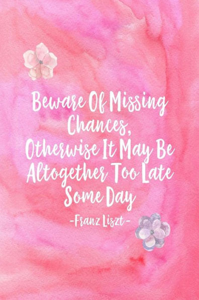 Beware Of Missing Chances, Otherwise It May Be Altogether Too Late Some Day: Blank Lined Book For Writing Portable