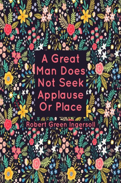 A Great Man Does Not Seek Applause Or Place.: Blank Lined Books To Write In Portable