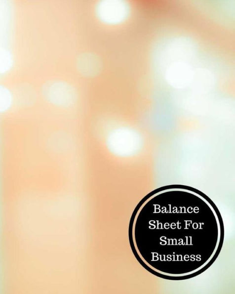 Balance Sheet For Small Business: Balance Sheet Book