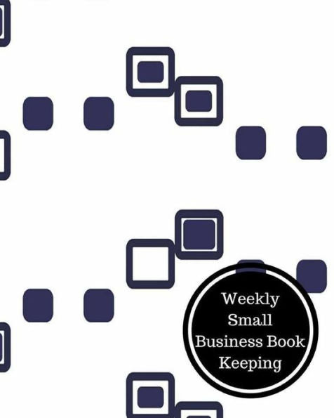 Weekly Small Business Book Keeping: Weekly Bookkeeping Record