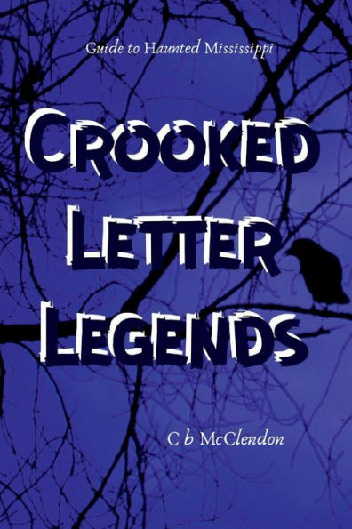 Crooked Letter Legends: Guide To Haunted Mississippi - 9781538068892